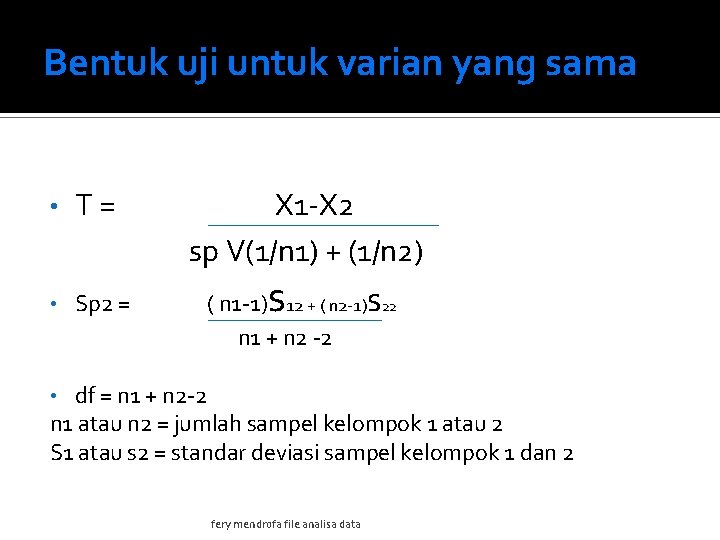 Bentuk uji untuk varian yang sama • T= • Sp 2 = X 1