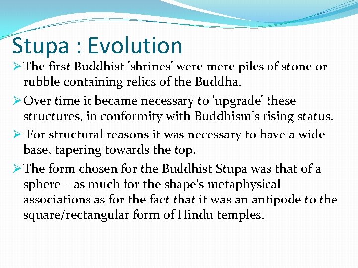 Stupa : Evolution Ø The first Buddhist 'shrines' were mere piles of stone or
