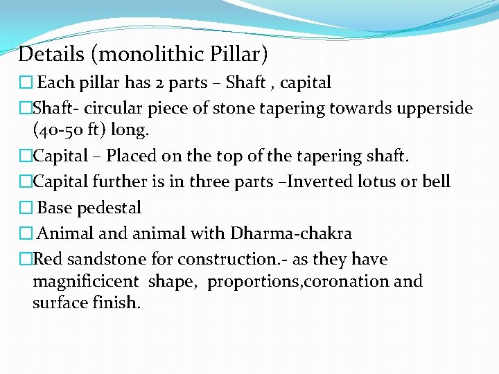 Details (monolithic Pillar) � Each pillar has 2 parts – Shaft , capital �Shaft-