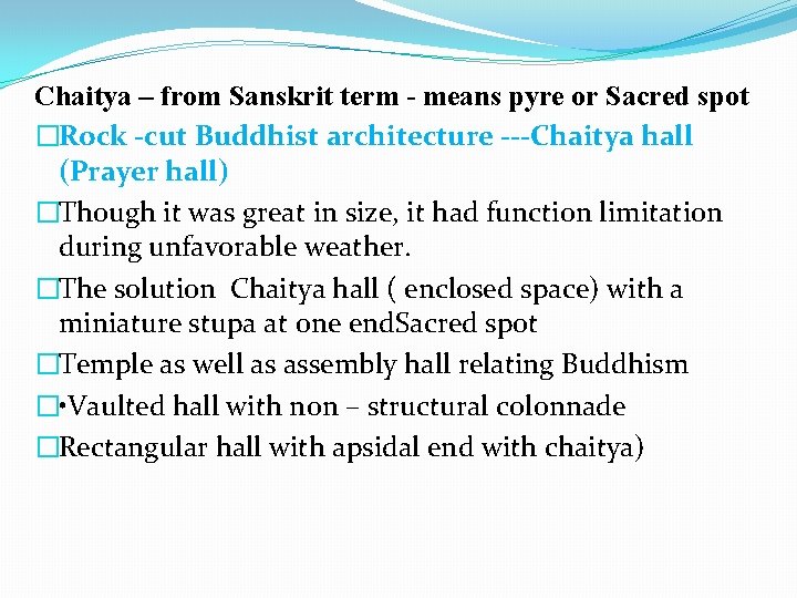 Chaitya – from Sanskrit term - means pyre or Sacred spot �Rock -cut Buddhist