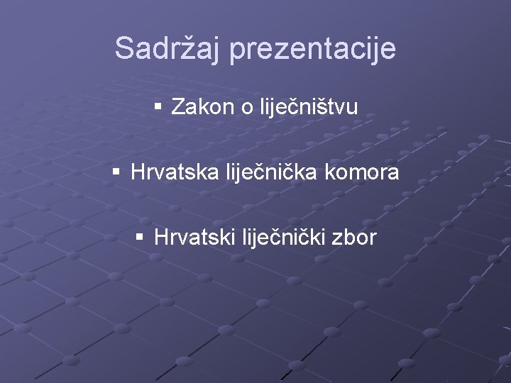 Sadržaj prezentacije § Zakon o liječništvu § Hrvatska liječnička komora § Hrvatski liječnički zbor