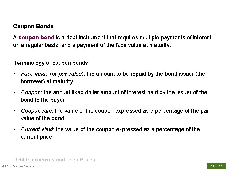 Coupon Bonds A coupon bond is a debt instrument that requires multiple payments of