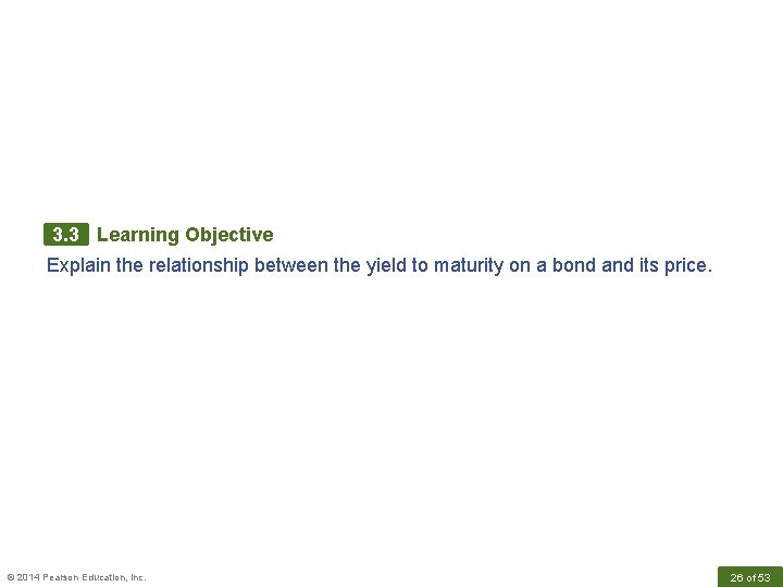 3. 3 Learning Objective Explain the relationship between the yield to maturity on a