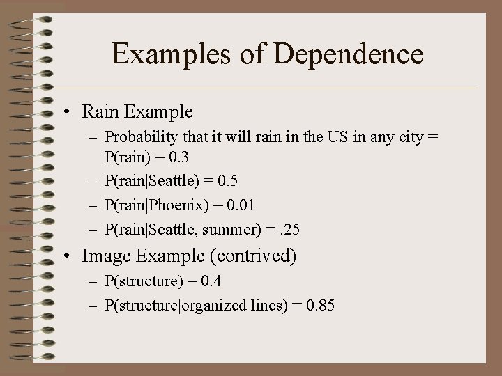 Examples of Dependence • Rain Example – Probability that it will rain in the