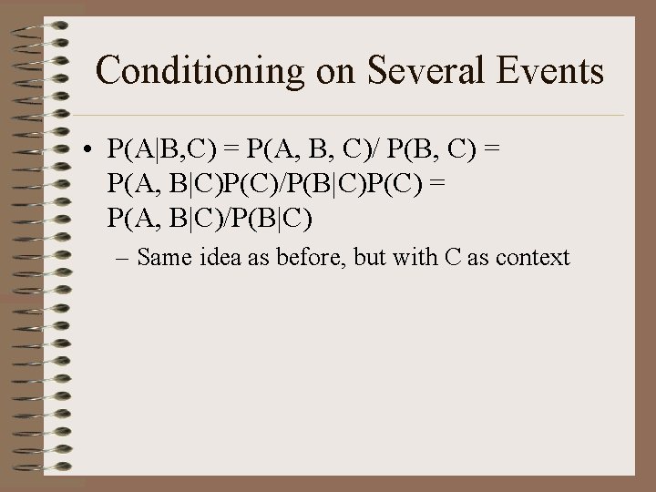Conditioning on Several Events • P(A|B, C) = P(A, B, C)/ P(B, C) =