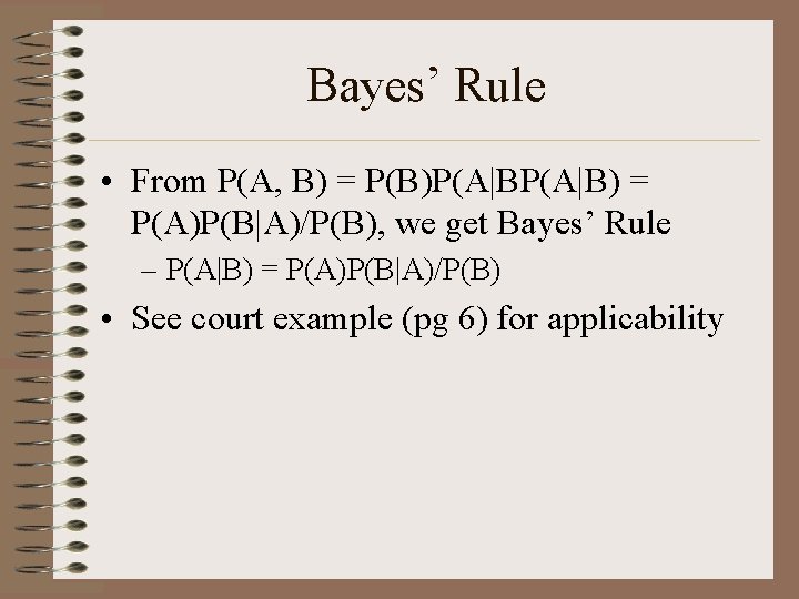 Bayes’ Rule • From P(A, B) = P(B)P(A|B) = P(A)P(B|A)/P(B), we get Bayes’ Rule