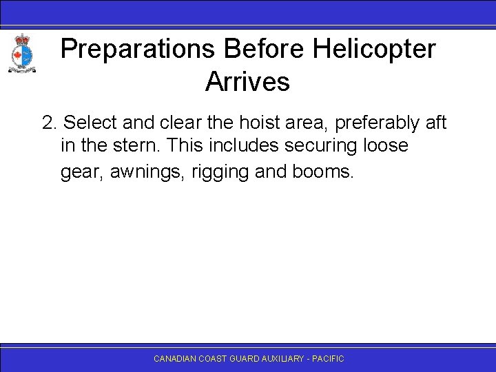 Preparations Before Helicopter Arrives 2. Select and clear the hoist area, preferably aft in