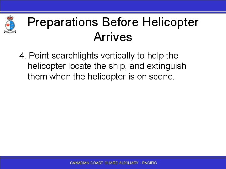 Preparations Before Helicopter Arrives 4. Point searchlights vertically to help the helicopter locate the