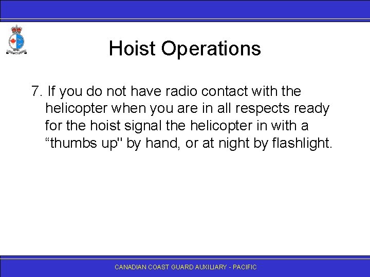 Hoist Operations 7. If you do not have radio contact with the helicopter when