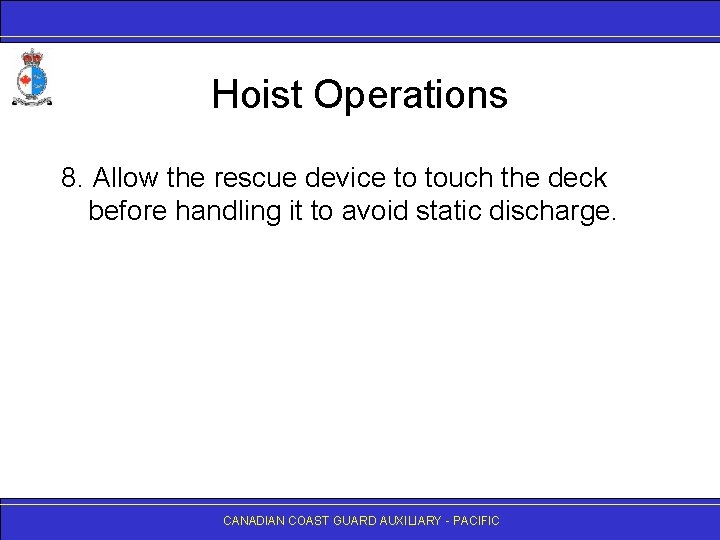 Hoist Operations 8. Allow the rescue device to touch the deck before handling it