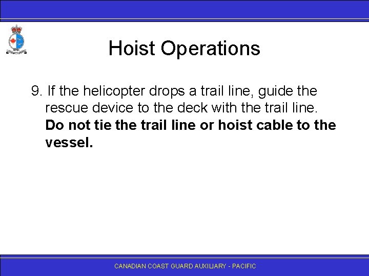 Hoist Operations 9. If the helicopter drops a trail line, guide the rescue device