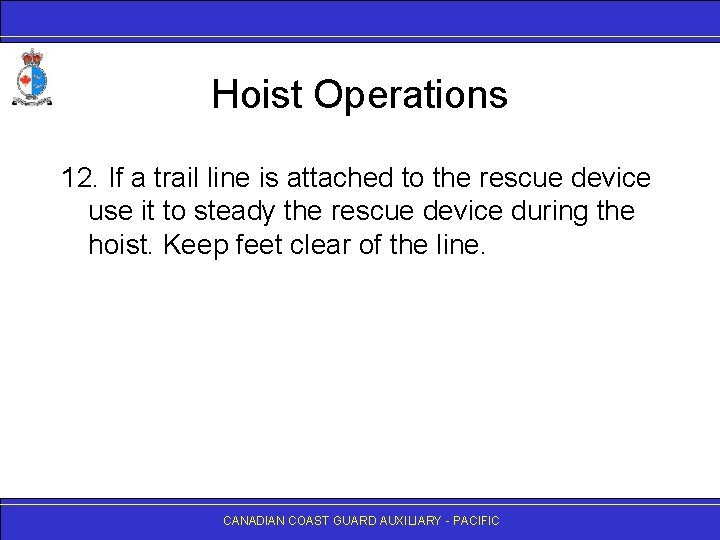 Hoist Operations 12. If a trail line is attached to the rescue device use