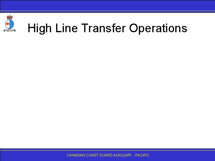 High Line Transfer Operations CANADIAN COAST GUARD AUXILIARY - PACIFIC 