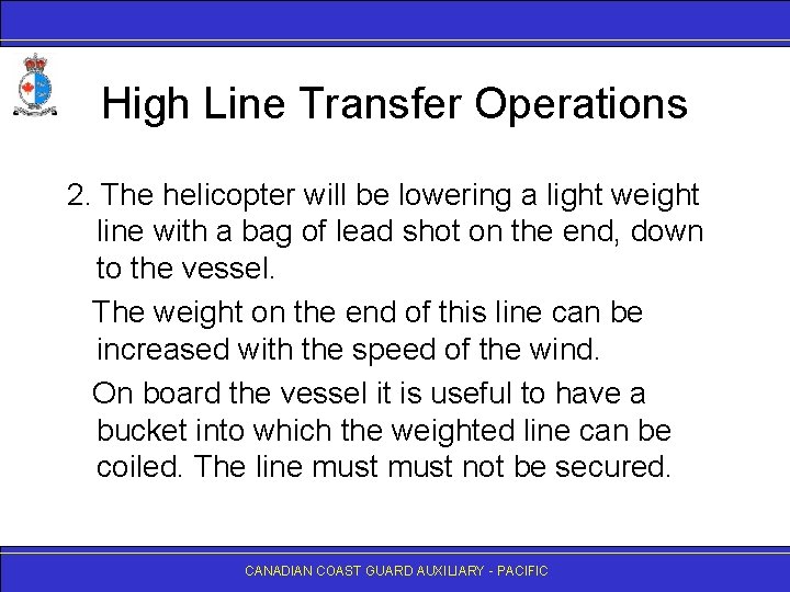 High Line Transfer Operations 2. The helicopter will be lowering a light weight line