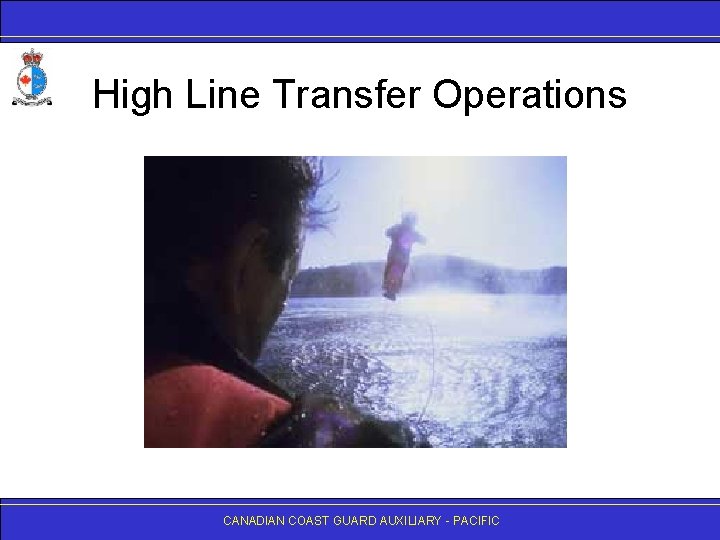 High Line Transfer Operations CANADIAN COAST GUARD AUXILIARY - PACIFIC 