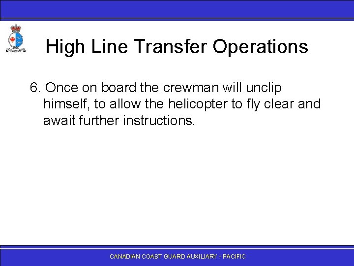 High Line Transfer Operations 6. Once on board the crewman will unclip himself, to