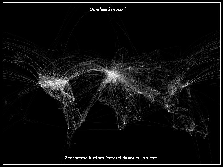Umelecká mapa ? Zobrazenie hustoty leteckej dopravy vo svete. 