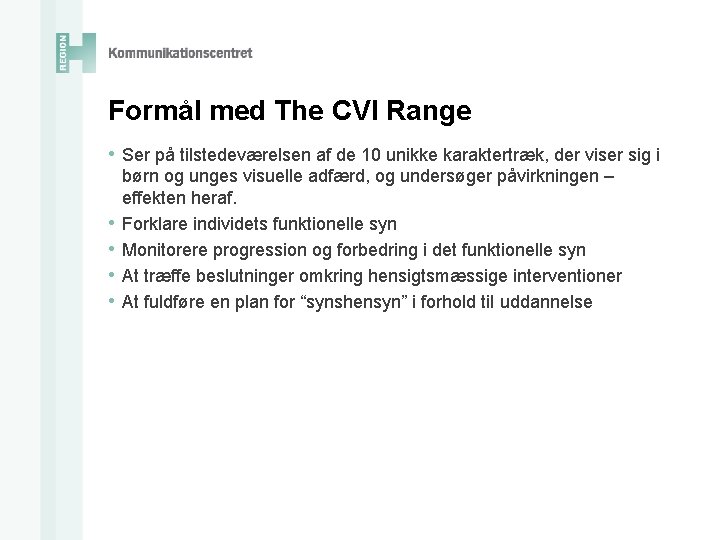 Formål med The CVI Range • Ser på tilstedeværelsen af de 10 unikke karaktertræk,