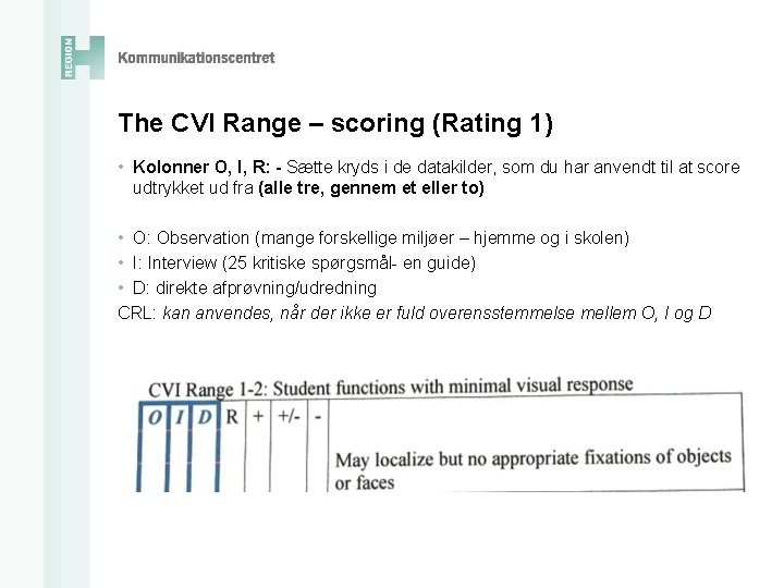 The CVI Range – scoring (Rating 1) • Kolonner O, I, R: - Sætte