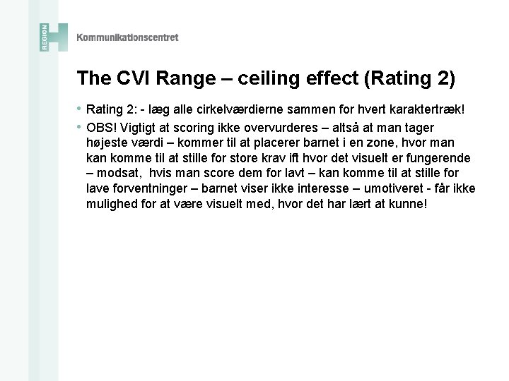 The CVI Range – ceiling effect (Rating 2) • Rating 2: - læg alle