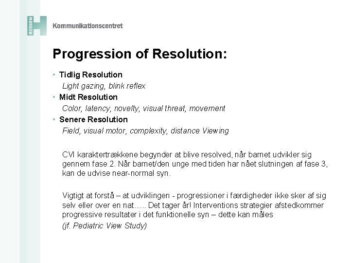 Progression of Resolution: • Tidlig Resolution Light gazing, blink reflex • Midt Resolution Color,