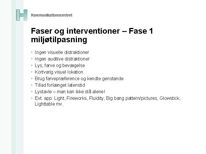 Faser og interventioner – Fase 1 miljøtilpasning • • Ingen visuelle distraktioner Ingen auditive