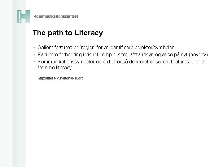 The path to Literacy • Salient features er ”regler” for at identificere objekter/symboler •