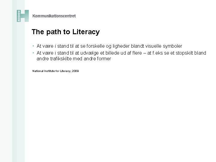 The path to Literacy • At være i stand til at se forskelle og