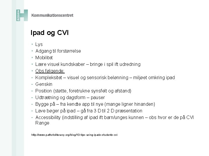 Ipad og CVI • • • - Lys Adgang til forstørrelse Mobilitet Lære visuel