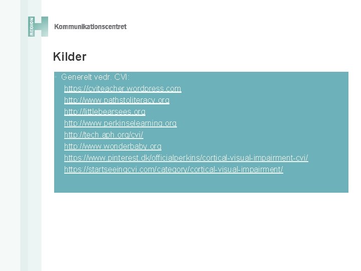 Kilder • Generelt vedr. CVI: https: //cviteacher. wordpress. com http: //www. pathstoliteracy. org http: