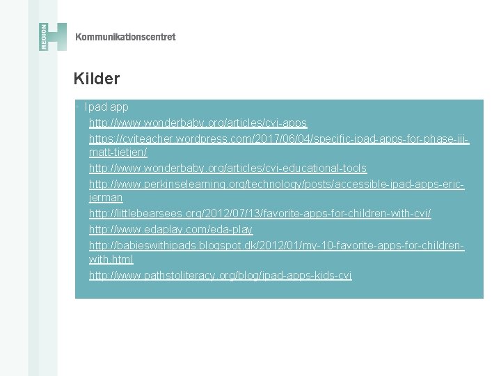Kilder • Ipad app http: //www. wonderbaby. org/articles/cvi-apps https: //cviteacher. wordpress. com/2017/06/04/specific-ipad-apps-for-phase-iiimatt-tietjen/ http: //www.