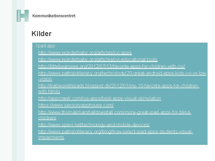 Kilder • Ipad app http: //www. wonderbaby. org/articles/cvi-apps http: //www. wonderbaby. org/articles/cvi-educational-tools http: //littlebearsees.