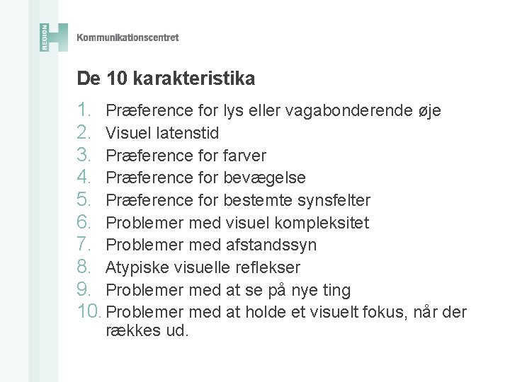 De 10 karakteristika 1. Præference for lys eller vagabonderende øje 2. Visuel latenstid 3.