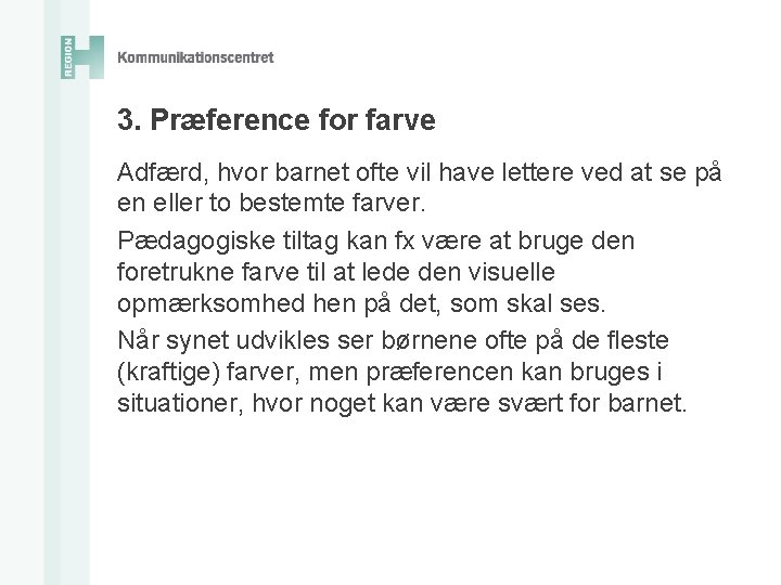 3. Præference for farve Adfærd, hvor barnet ofte vil have lettere ved at se