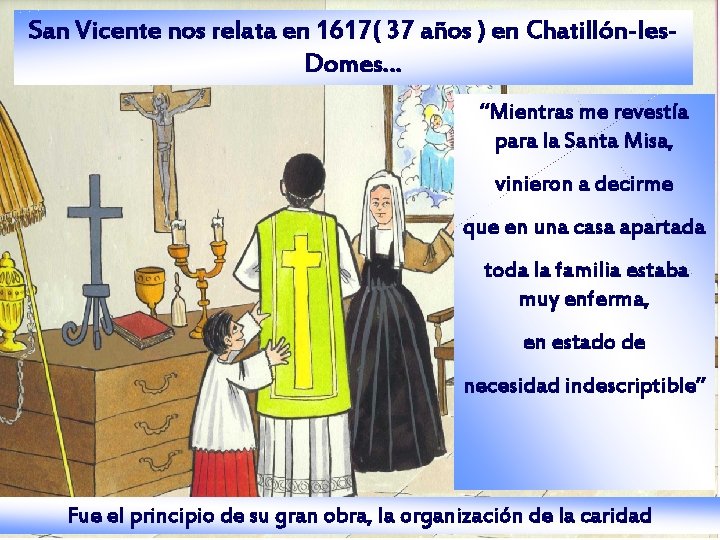 San Vicente nos relata en 1617( 37 años ) en Chatillón-les. Domes… “Mientras me