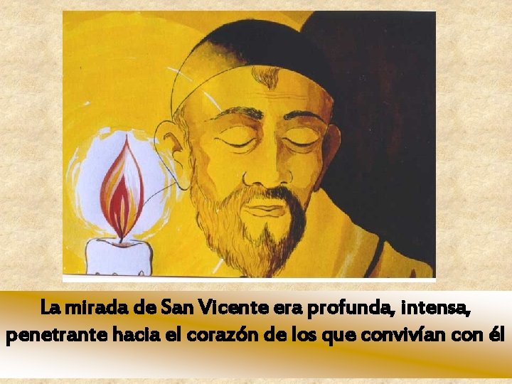 La mirada de San Vicente era profunda, intensa, penetrante hacia el corazón de los