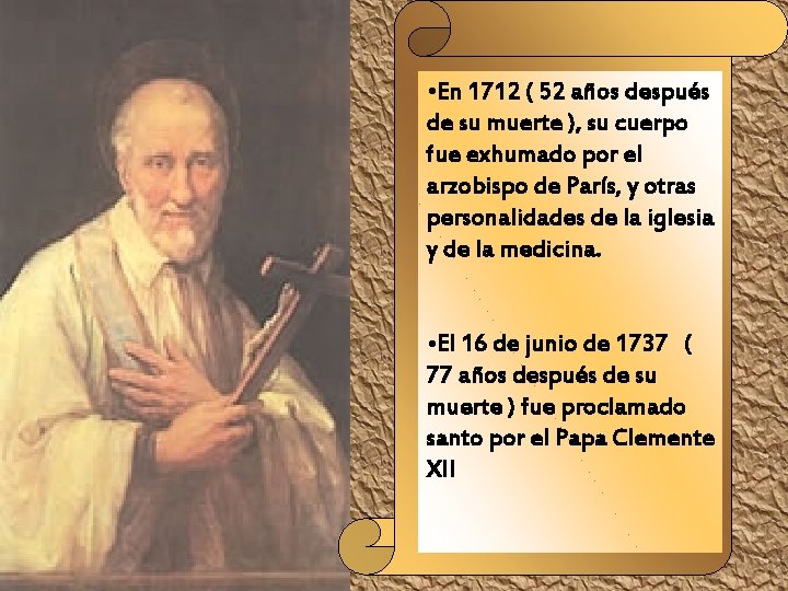  • En 1712 ( 52 años después de su muerte ), su cuerpo