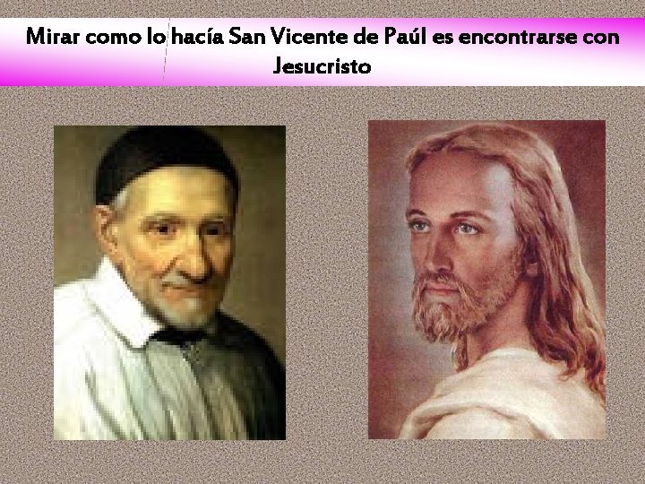 Mirar como lo hacía San Vicente de Paúl es encontrarse con Jesucristo 