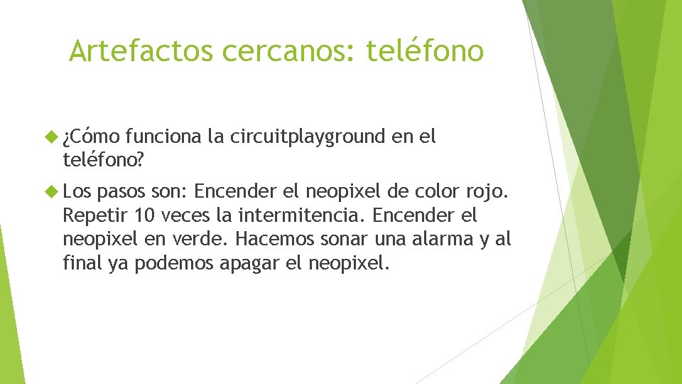 Artefactos cercanos: teléfono ¿Cómo funciona la circuitplayground en el teléfono? Los pasos son: Encender