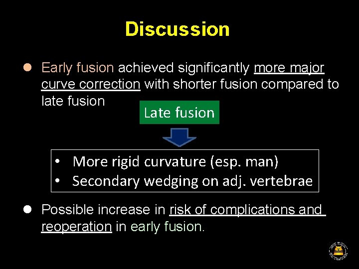 Discussion l Early fusion achieved significantly more major curve correction with shorter fusion compared