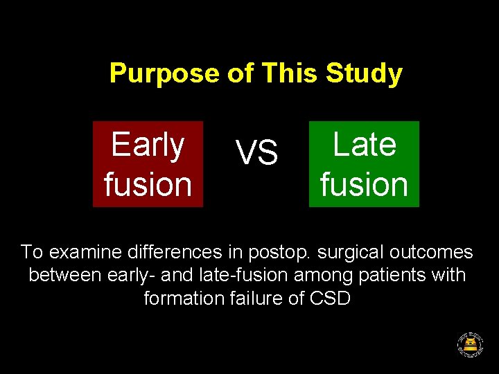 Purpose of This Study Early fusion VS Late fusion To examine differences in postop.