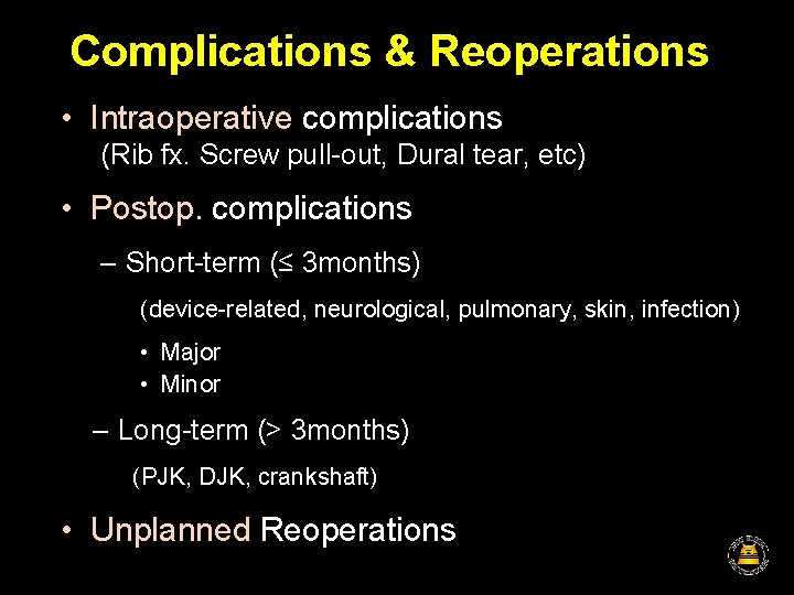 Complications & Reoperations • Intraoperative complications (Rib fx. Screw pull-out, Dural tear, etc) •