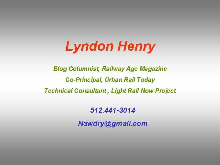 Lyndon Henry Blog Columnist, Railway Age Magazine Co-Principal, Urban Rail Today Technical Consultant ,