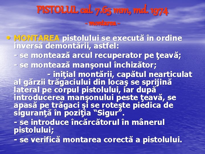 PISTOLUL cal. 7. 65 mm, md. 1974 - montarea - • MONTAREA pistolului se PISTOLUL cal. 7. 65 mm, md. 1974 - montarea - • MONTAREA pistolului se