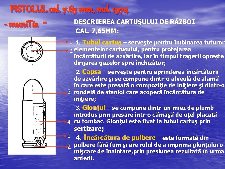 PISTOLUL cal. 7. 65 mm, md. 1974 DESCRIEREA CARTUŞULUI DE RĂZBOI - muni. Tia PISTOLUL cal. 7. 65 mm, md. 1974 DESCRIEREA CARTUŞULUI DE RĂZBOI - muni. Tia