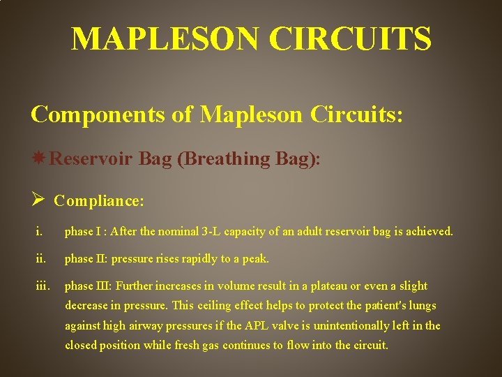 MAPLESON CIRCUITS Components of Mapleson Circuits: Reservoir Bag (Breathing Bag): Compliance: i. phase I