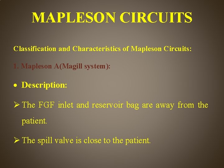 MAPLESON CIRCUITS Classification and Characteristics of Mapleson Circuits: 1. Mapleson A(Magill system): Description: The