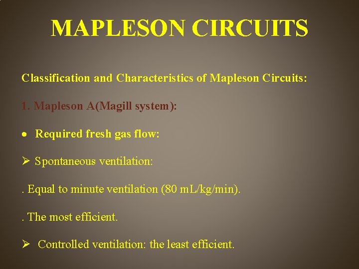 MAPLESON CIRCUITS Classification and Characteristics of Mapleson Circuits: 1. Mapleson A(Magill system): Required fresh