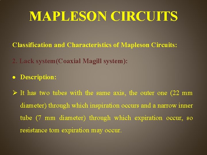 MAPLESON CIRCUITS Classification and Characteristics of Mapleson Circuits: 2. Lack system(Coaxial Magill system): Description: