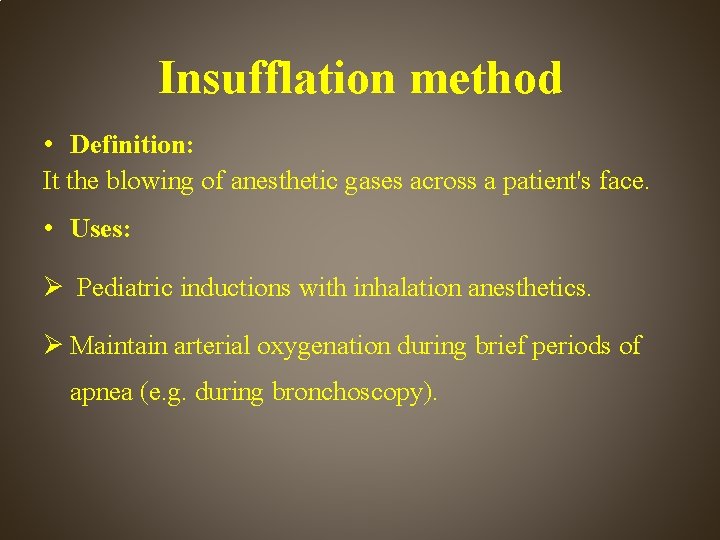 Insufflation method • Definition: It the blowing of anesthetic gases across a patient's face.